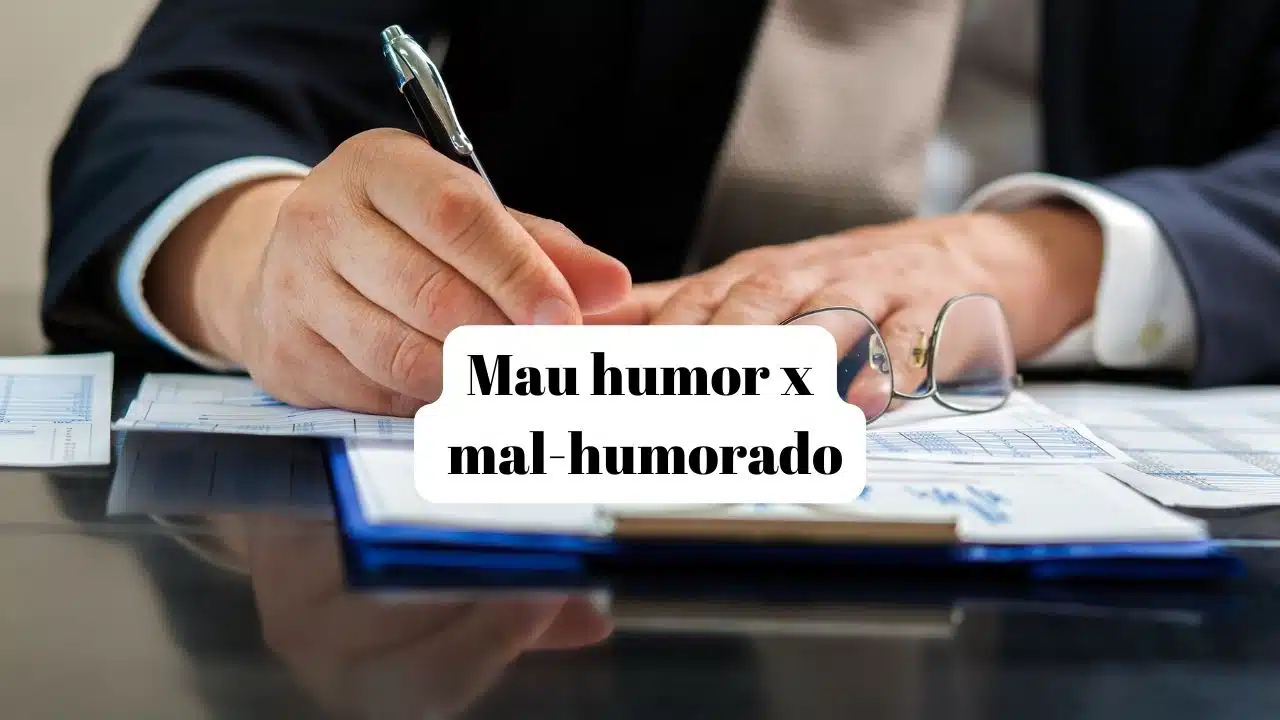 Confira Na Prática Como Funcionam Os Critérios De Ortografia Para As Palavras “Mal-Humorado” E “Mau Humor”